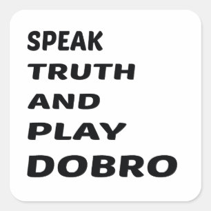 Speak Truth and play Dobro Square Sticker