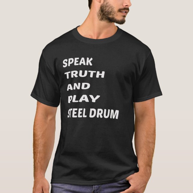 Speak Truth and play Steel Drum. T-Shirt (Front)