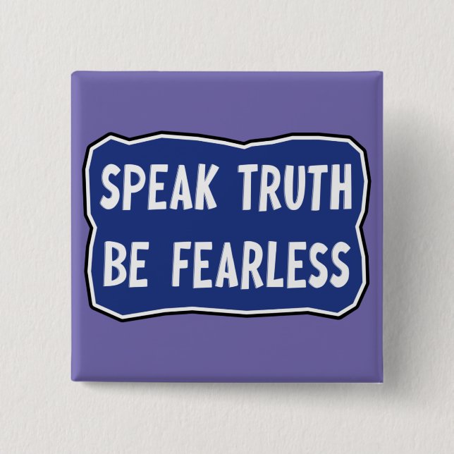 Speak Truth Be Fearless    15 Cm Square Badge (Front)