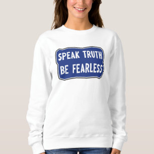 Speak Truth Be Fearless Sweatshirt