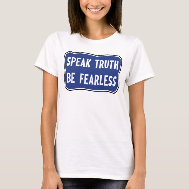 Speak Truth Be Fearless     T-Shirt (Front)