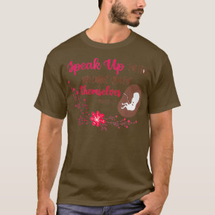 Speak Up For Those Who Cannot Speak For Pro Life T-Shirt