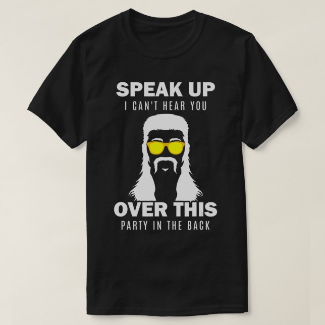 Speak Up I Can't Hear You Over This Party In Redne T-Shirt (Design Front)