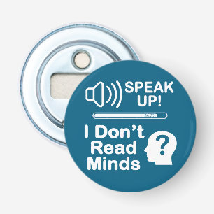 Speak Up – I Don’t Read Minds Funny Communication  Bottle Opener