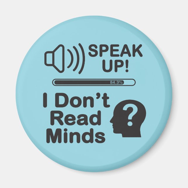 Speak Up – I Don’t Read Minds Funny Communication  Magnet (Front)