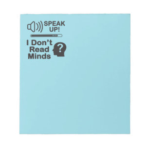 Speak Up – I Don’t Read Minds Funny Communication Notepad