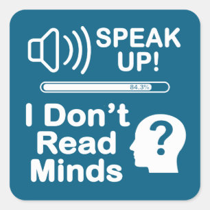 Speak Up – I Don’t Read Minds Funny Communication Square Sticker