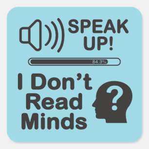 Speak Up – I Don’t Read Minds Funny Communication Square Sticker