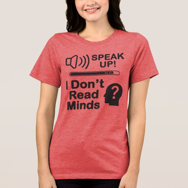 Speak Up – I Don’t Read Minds Funny Communication  Tri-Blend Shirt (Front)