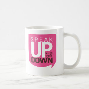 Speak Up When You're Down Mug