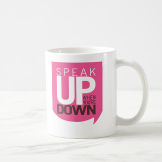 Speak Up When You're Down Mug