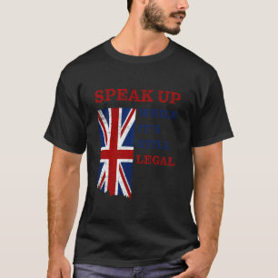 Speak Up - While It's Still Legal Free Speech UK T-Shirt