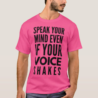 Speak Your Mind Even If Your Voice Shakes Motivati T-Shirt