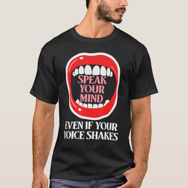 Speak Your Mind Even If Your Voice Shakes T-Shirt (Front)