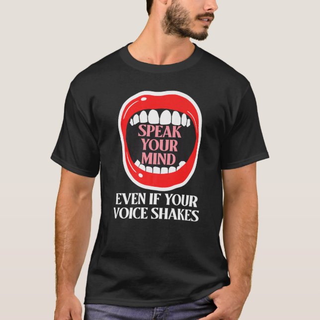 Speak Your Mind Even If Your Voice Shakes   T-Shirt (Front)