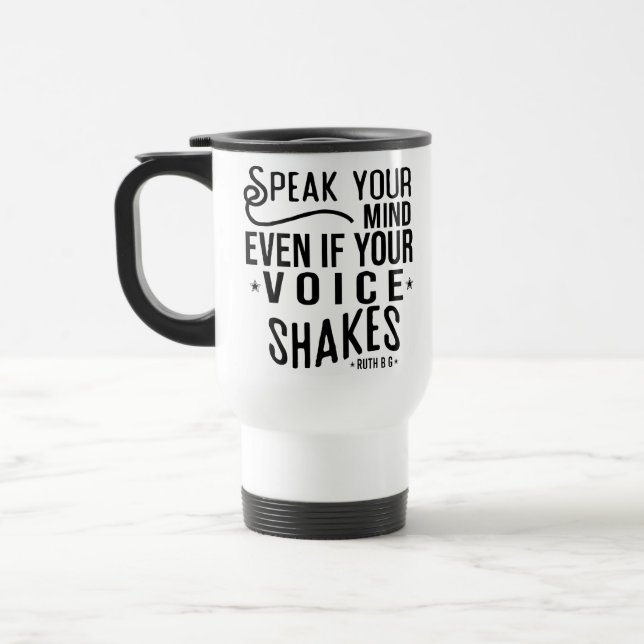 Speak your mind, even if your voice shakes travel mug (Left)