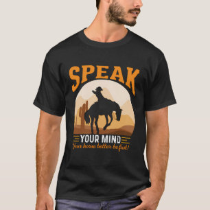 Speak Your Mind Your Horse Better Be Fast Funny Co T-Shirt