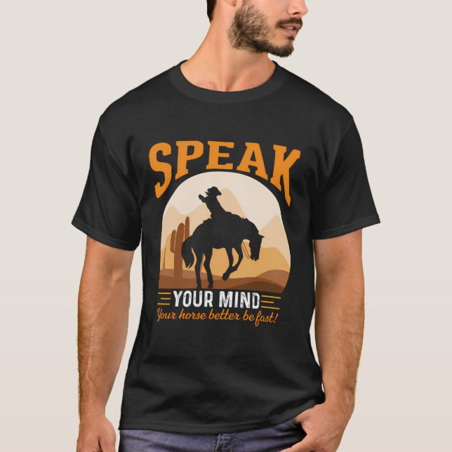 Speak Your Mind Your Horse Better Be Fast Funny Co T-Shirt (Front)