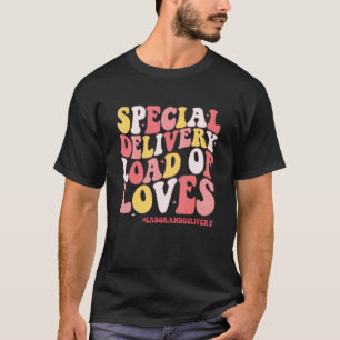 Special Delivery Load of Loves Labour Delivery Nur T-Shirt