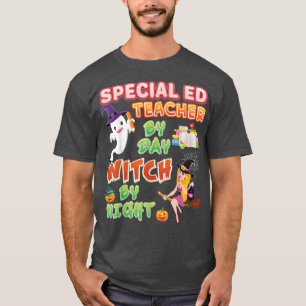Special ED Teacher By Day Witch Night Halloween Ho T-Shirt