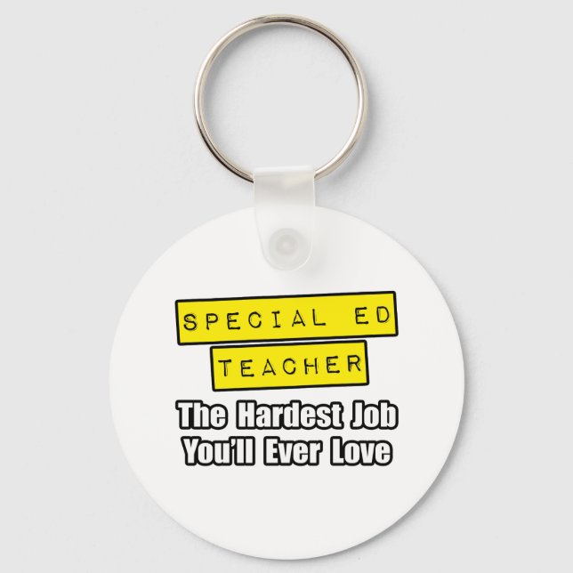 Special Ed Teacher...Hardest Job You'll Ever Love Key Ring (Front)