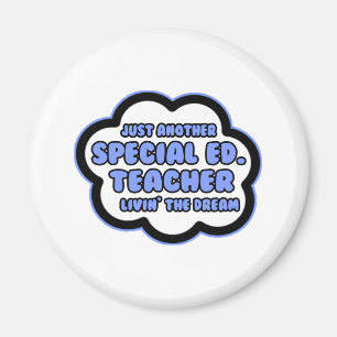 Special Ed. Teacher .. Livin' The Dream Magnet