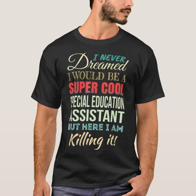 Special Education Assistant Funny Gift Appreciatio T-Shirt (Front)