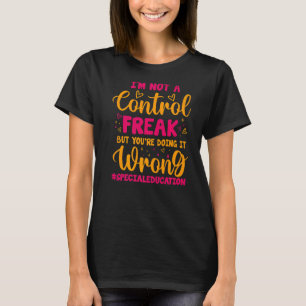 Special Education Life I'M Not A Control Freak But T-Shirt
