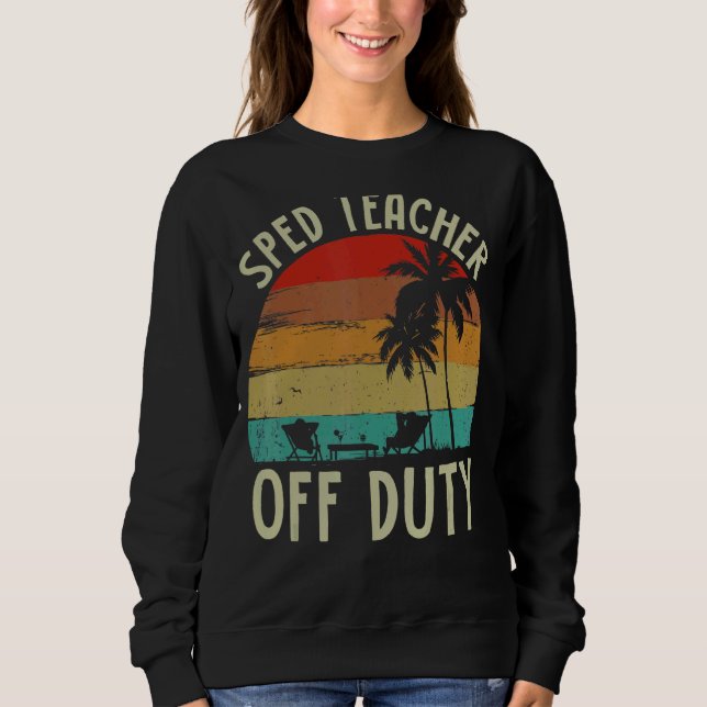 Special Education Sped Teacher Off Duty Beach Summ Sweatshirt (Front)