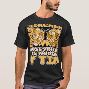Special Education Teacher Because Your Life Is Wor T-Shirt