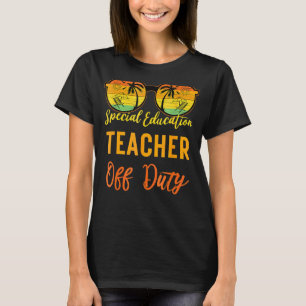 Special Education Teacher Off Duty  Work Vacation  T-Shirt