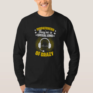 Special Kind Of Crazy Dispatch Operator 911 Dispat T-Shirt