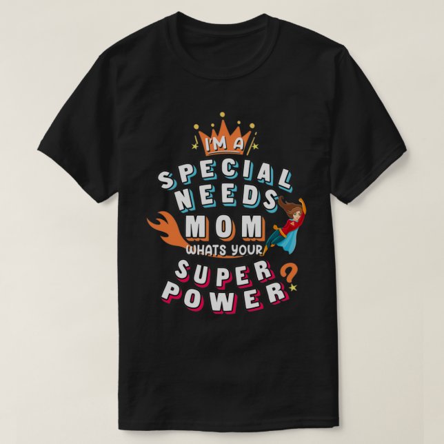 Special Needs Mum , What's Your Super Power Gift P T-Shirt (Design Front)