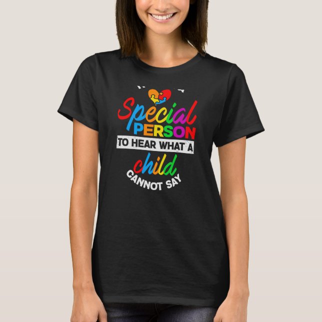Special person to hear what a child cannot say T-Shirt (Front)