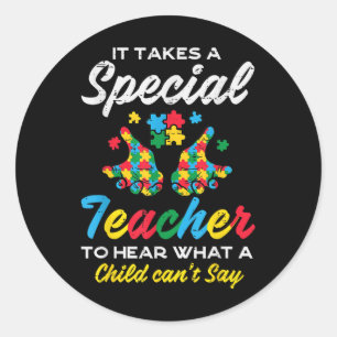 Special Teacher To Hear Child Cant Say Autism Awar Classic Round Sticker