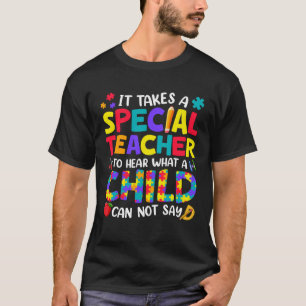Special Teacher To Hear What A Child Autism Awaren T-Shirt