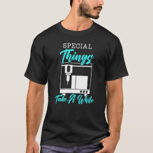Special Things Take A While 3D Printing 3D Printer T-Shirt