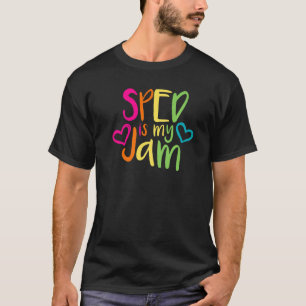Sped Is My Jam Special Education Teacher Appreciat T-Shirt