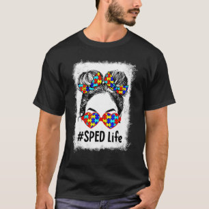 Sped Life Messy Bun Teacher Autism Awareness Suppo T-Shirt