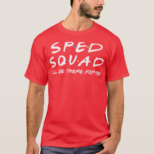 Sped Squad Ill Be There For You T-Shirt