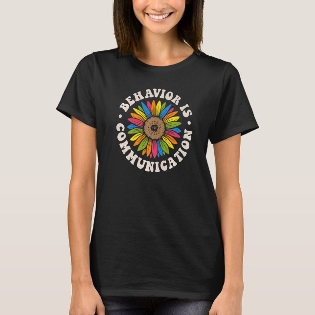 SPED Teacher Behaviour Is Communication Special Ed T-Shirt (Front)