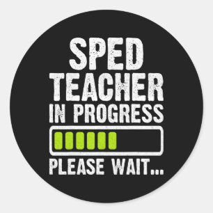 Sped Teacher In Progress Please Wait Classic Round Sticker