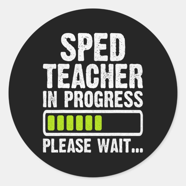 Sped Teacher In Progress Please Wait  Classic Round Sticker (Front)