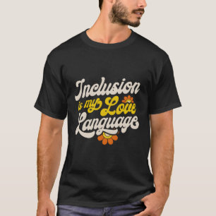 Sped Teacher Inclusion Is My Love Language Special T-Shirt