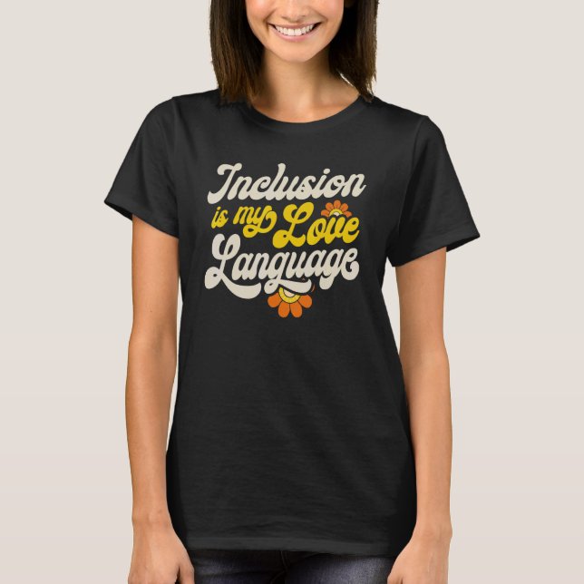 SPED Teacher Inclusion Is My Love Language Special T-Shirt (Front)