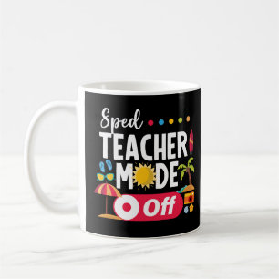 Sped Teacher Mode Off Last Day Of School Summer Coffee Mug