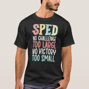 SPED Teacher No Challenge Special Education Teache T-Shirt
