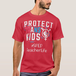 SPED Teacher Protect Trans Kids Transgender LGBT P T-Shirt