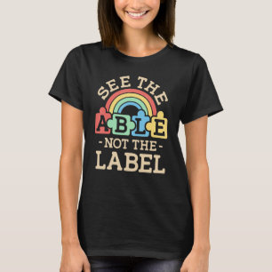 SPED Teacher See The Able Not The Label Special Ed T-Shirt