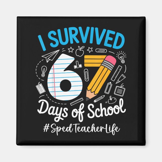 Sped Teacher Survived 67 Days Of School Humor Desi Magnet (Front)